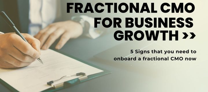 5 Signs that you need to onboard a Fractional CMO for Business Growth