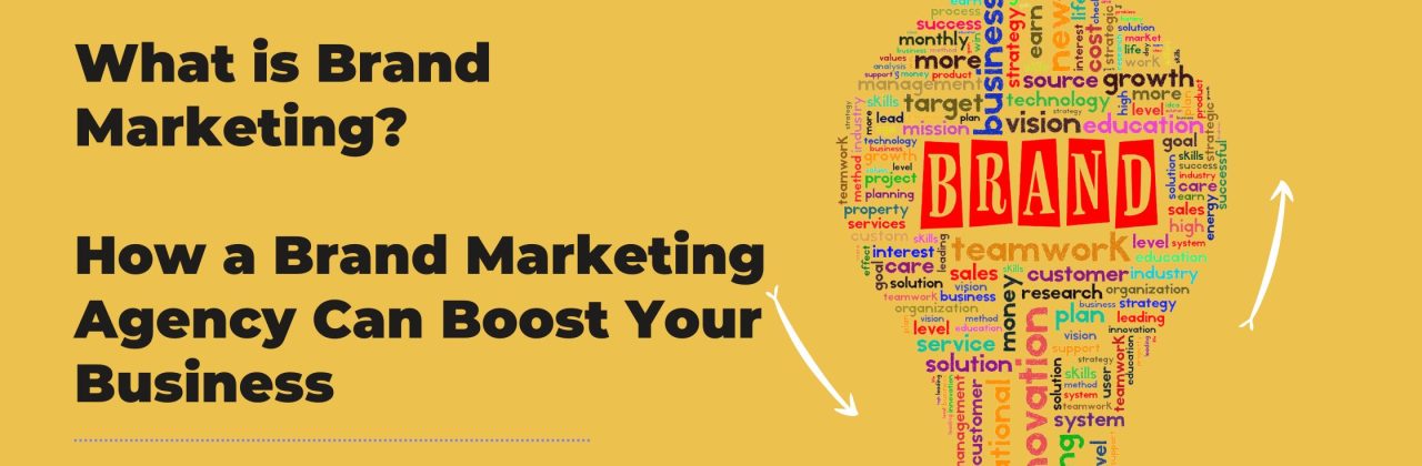 What is Brand Marketing? How a Brand Marketing Agency Can Boost Your Business