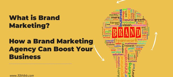 What is Brand Marketing? How a Brand Marketing Agency Can Boost Your Business