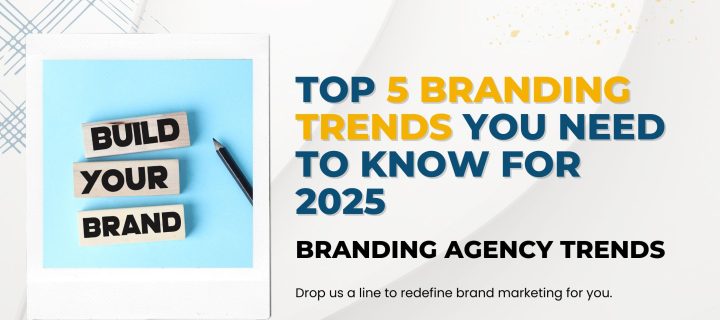 Branding Agency Trends: Top 5 Branding Trends You Need to Know for 2025