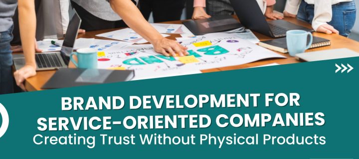 Brand Development for Service Oriented Companies: Creating Trust Without Physical Products