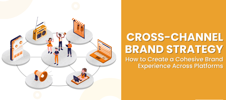 Cross-Channel Brand Strategy: How to Create a Cohesive Brand Experience Across Platforms