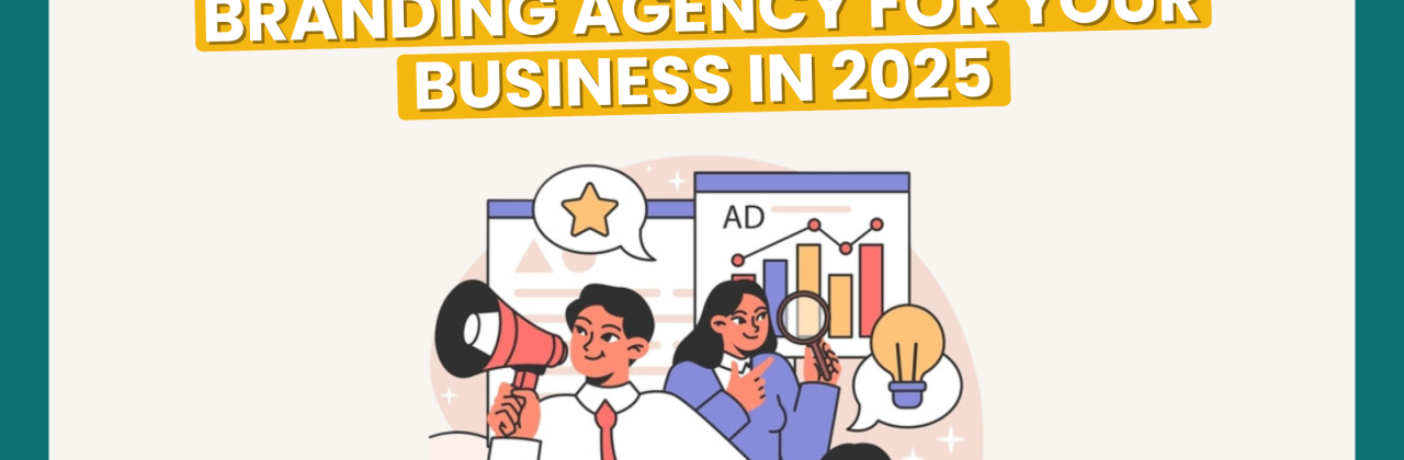 How to Choose the Right Branding Agency for Your Business in 2025: A Complete Guide