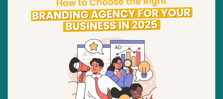 How to Choose the Right Branding Agency for Your Business in 2025: A Complete Guide