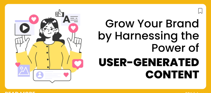 Grow Your Brand by Harnessing the Power of User-Generated Content